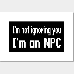 I'm not ignoring you, I'm an NPC Posters and Art